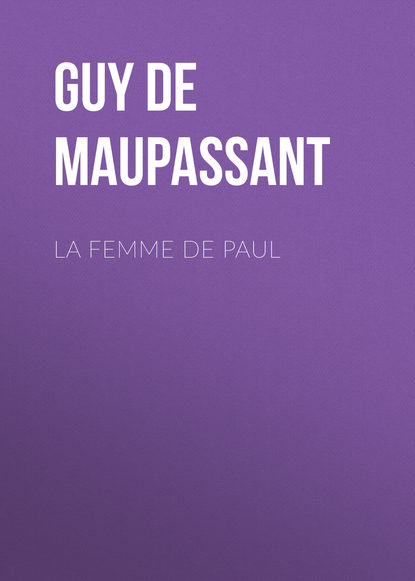 La Femme de Paul - Ги де Мопассан