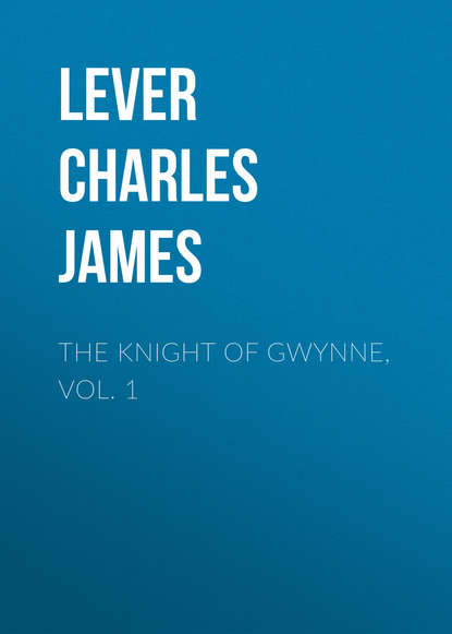 The Knight Of Gwynne, Vol. 1 (Lever Charles James). 