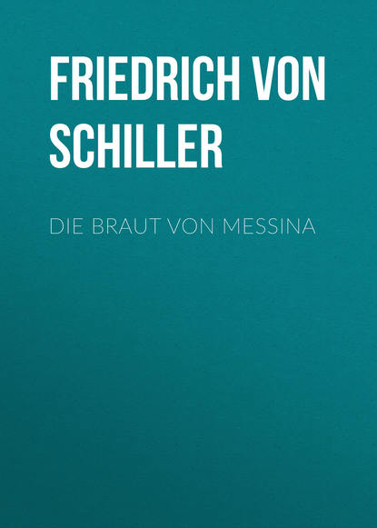 Фридрих Шиллер — Die Braut von Messina