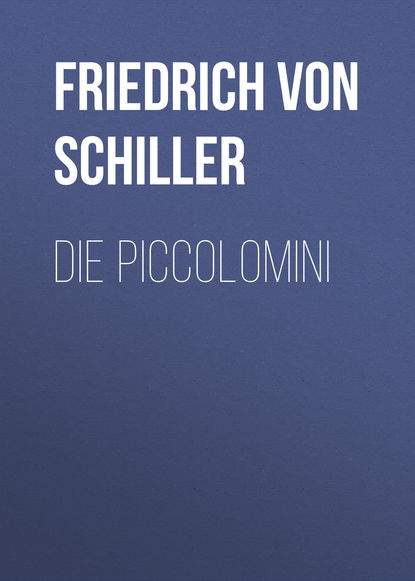 Фридрих Шиллер — Die Piccolomini