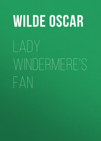Оскар Уайльд — Lady Windermere's Fan