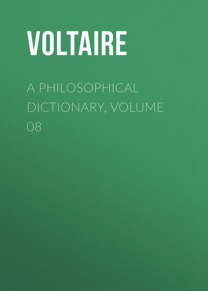 Вольтер — A Philosophical Dictionary, Volume 08