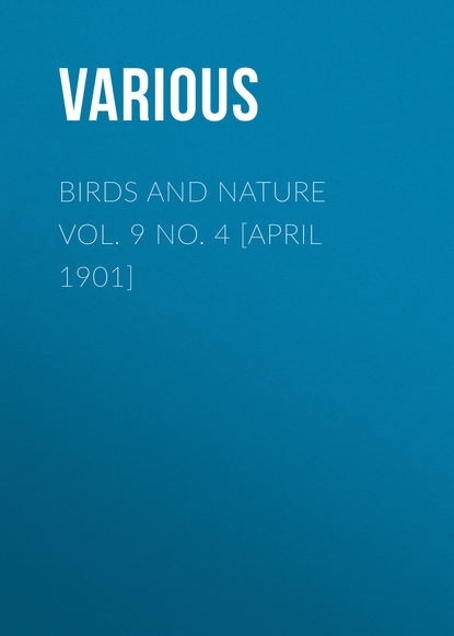 Birds and Nature Vol. 9 No. 4 [April 1901] - Various