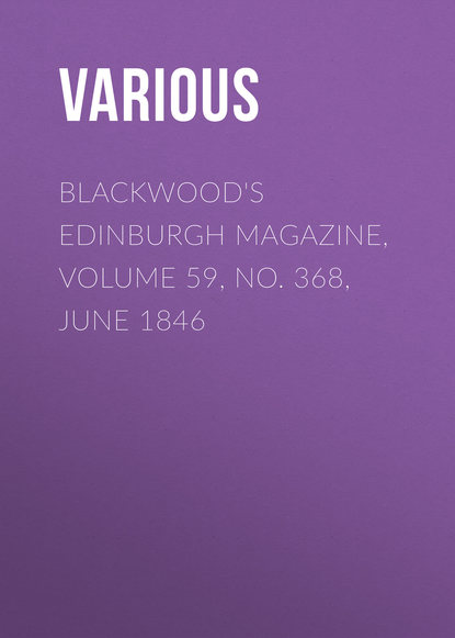 Various — Blackwood's Edinburgh Magazine, Volume 59, No. 368, June 1846