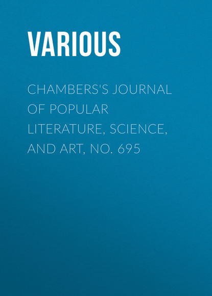 Various — Chambers's Journal of Popular Literature, Science, and Art, No. 695