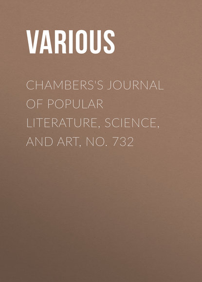 Various — Chambers's Journal of Popular Literature, Science, and Art, No. 732