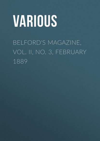 Belford s Magazine, Vol. II, No. 3, February 1889