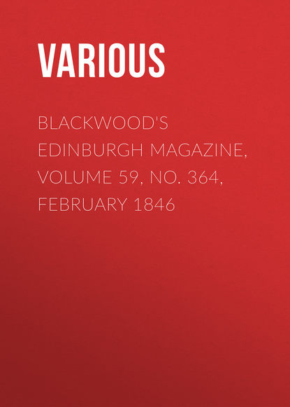Various — Blackwood's Edinburgh Magazine, Volume 59, No. 364, February 1846