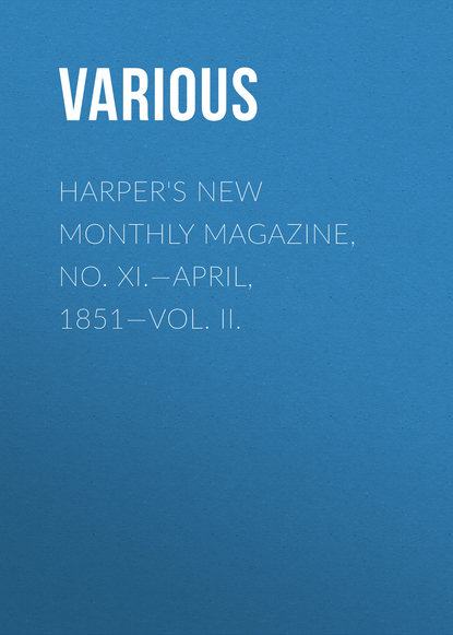 Various — Harper's New Monthly Magazine, No. XI.—April, 1851—Vol. II.