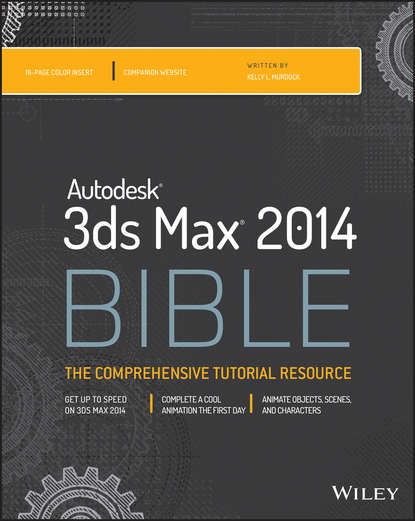 Kelly L. Murdock - Autodesk 3ds Max 2014 Bible