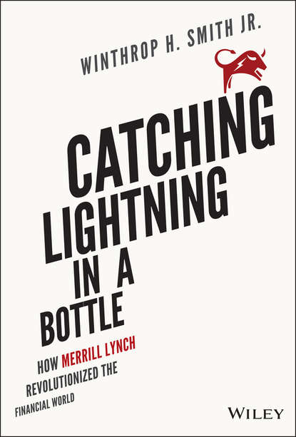 Winthrop Smith H. - Catching Lightning in a Bottle. How Merrill Lynch Revolutionized the Financial World