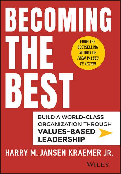 Harry Kraemer M. - Becoming the Best. Build a World-Class Organization Through Values-Based Leadership