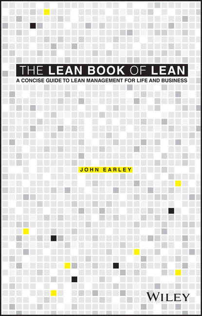 John  Earley - The Lean Book of Lean. A Concise Guide to Lean Management for Life and Business