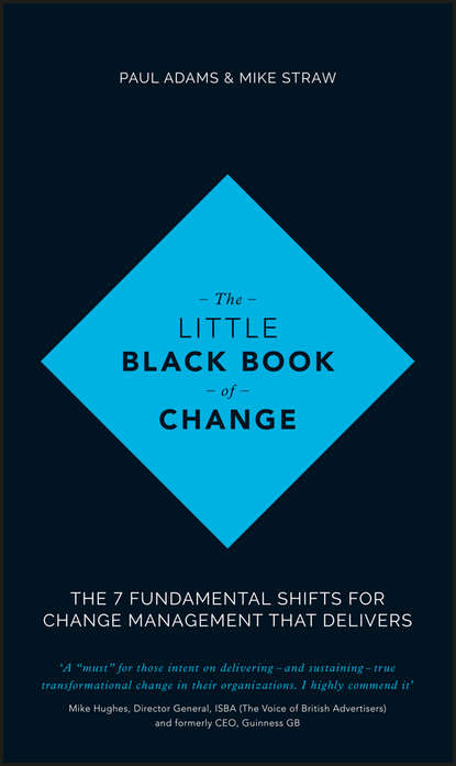 The Little Black Book of Change. The 7 fundamental shifts for change management that delivers (Paul  Adams). 