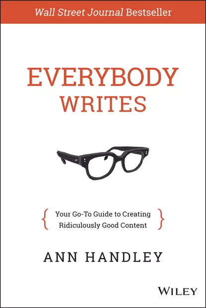 Обложка книги Everybody Writes. Your Go-To Guide to Creating Ridiculously Good Content, Энн Хэндли