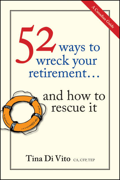 52 Ways to Wreck Your Retirement. ...And How to Rescue It - Tina Vito Di
