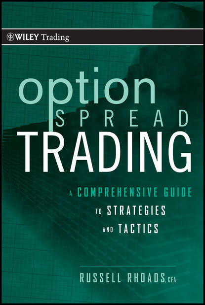 Russell  Rhoads - Option Spread Trading. A Comprehensive Guide to Strategies and Tactics