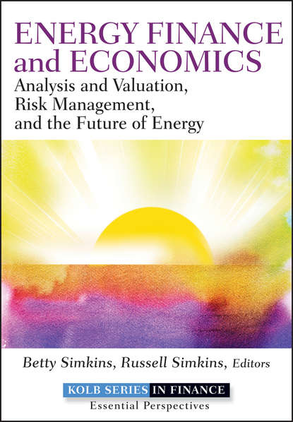 Energy Finance and Economics. Analysis and Valuation, Risk Management, and the Future of Energy - Betty  Simkins