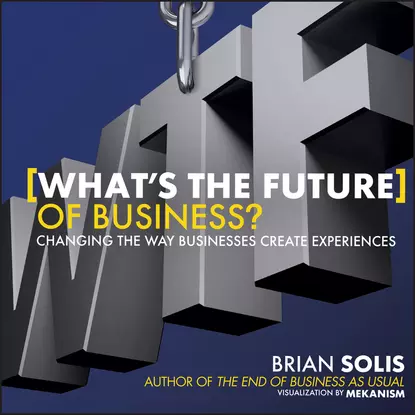 Обложка книги What's the Future of Business?. Changing the Way Businesses Create Experiences, Brian  Solis