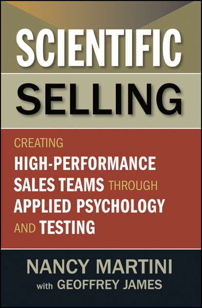 Nancy  Martini - Scientific Selling. Creating High Performance Sales Teams through Applied Psychology and Testing