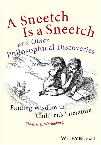 Thomas Wartenberg E. - A Sneetch is a Sneetch and Other Philosophical Discoveries. Finding Wisdom in Children's Literature