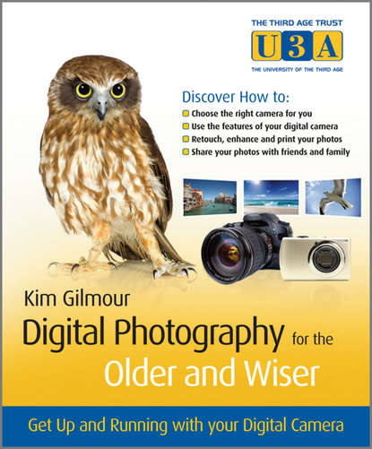 Kim  Gilmour - Digital Photography for the Older and Wiser. Get Up and Running with Your Digital Camera
