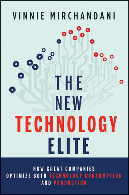 The New Technology Elite. How Great Companies Optimize Both Technology Consumption and Production