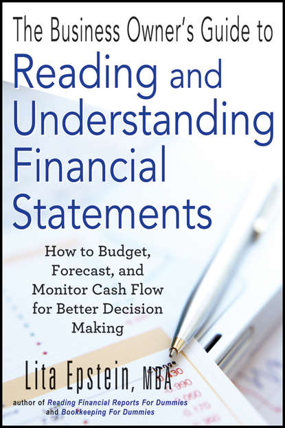 Lita  Epstein - The Business Owner's Guide to Reading and Understanding Financial Statements. How to Budget, Forecast, and Monitor Cash Flow for Better Decision Making