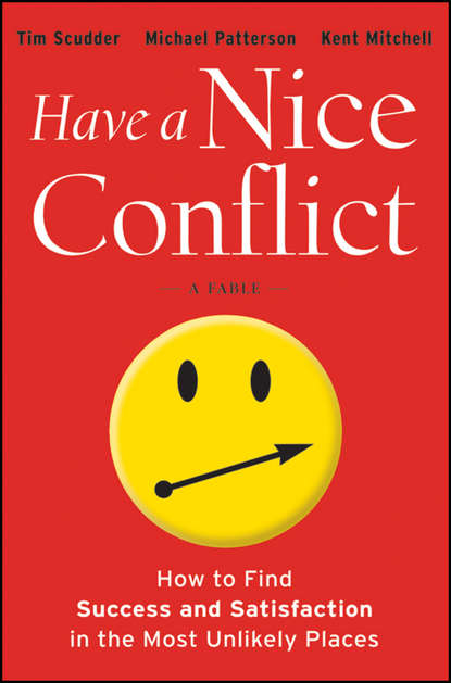 Michael  Patterson - Have a Nice Conflict. How to Find Success and Satisfaction in the Most Unlikely Places