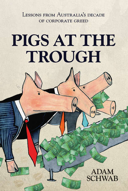 Adam  Schwab - Pigs at the Trough. Lessons from Australia's Decade of Corporate Greed
