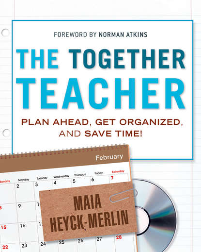 The Together Teacher. Plan Ahead, Get Organized, and Save Time! (Maia  Heyck-Merlin).  - Скачать | Читать книгу онлайн