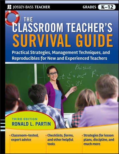 Ronald Partin L. - The Classroom Teacher's Survival Guide. Practical Strategies, Management Techniques and Reproducibles for New and Experienced Teachers