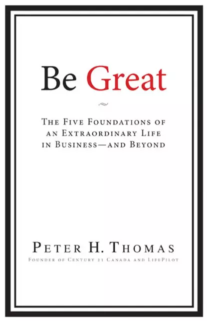 Обложка книги Be Great. The Five Foundations of an Extraordinary Life in Business - and Beyond, Peter Thomas H.