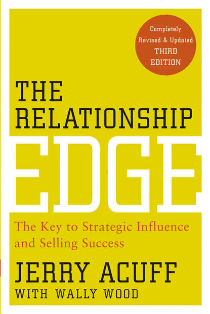Jerry  Acuff - The Relationship Edge. The Key to Strategic Influence and Selling Success