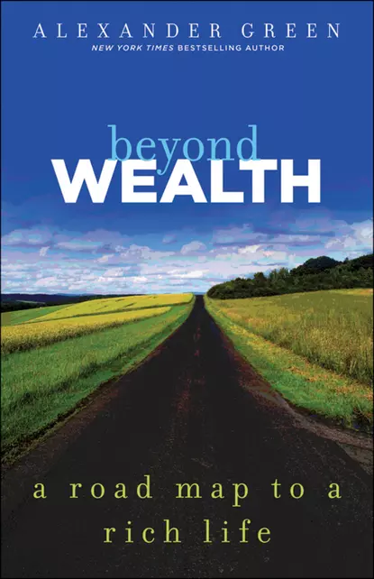 Обложка книги Beyond Wealth. The Road Map to a Rich Life, Alexander  Green