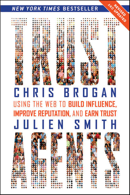 Chris  Brogan - Trust Agents. Using the Web to Build Influence, Improve Reputation, and Earn Trust