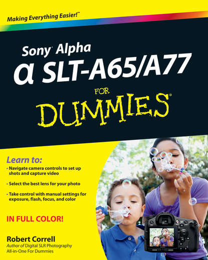 Sony Alpha SLT-A65 / A77 For Dummies (Robert Correll). 