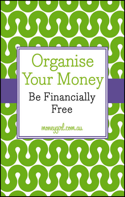 Organise Your Money. Be Financially Free (Vanessa  Rowsthorn). 