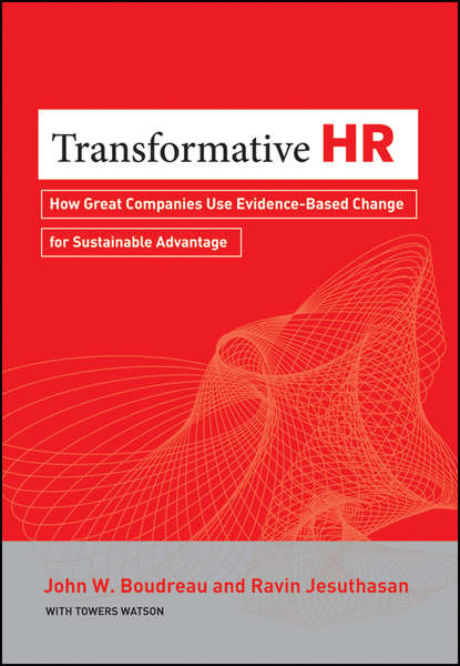 Ravin  Jesuthasan - Transformative HR. How Great Companies Use Evidence-Based Change for Sustainable Advantage