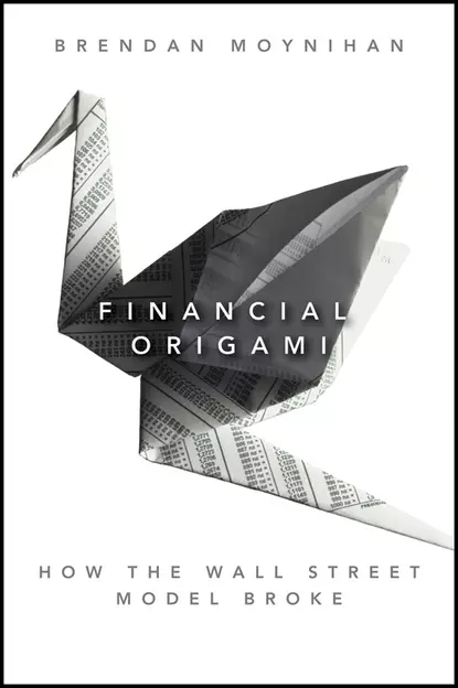 Обложка книги Financial Origami. How the Wall Street Model Broke, Brendan  Moynihan