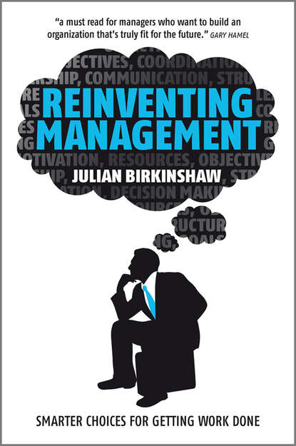 Julian  Birkinshaw - Reinventing Management. Smarter Choices for Getting Work Done
