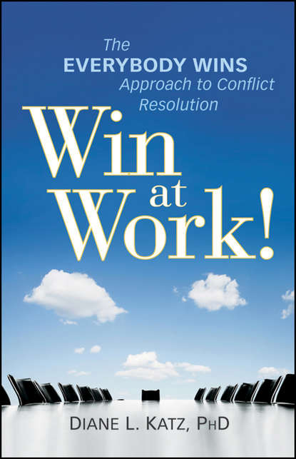 Diane  Katz - Win at Work!. The Everybody Wins Approach to Conflict Resolution