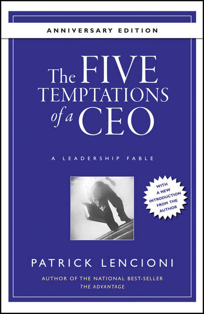 The Five Temptations of a CEO, 10th Anniversary Edition. A Leadership Fable (Патрик Ленсиони). 