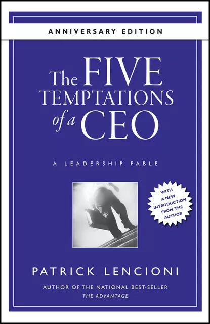 Обложка книги The Five Temptations of a CEO, 10th Anniversary Edition. A Leadership Fable, Патрик Ленсиони