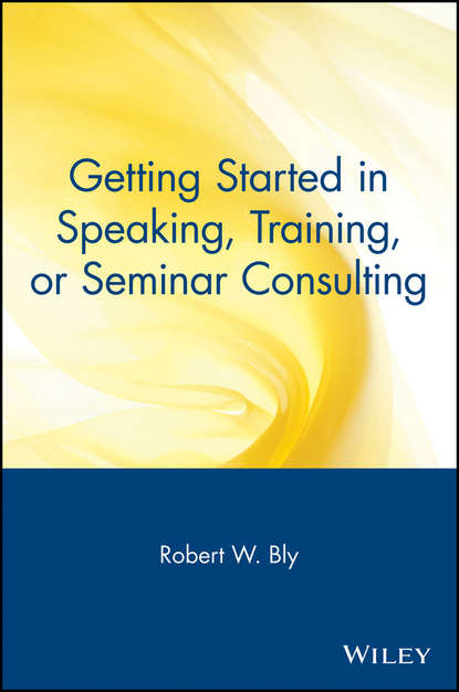 Robert Bly W. - Getting Started in Speaking, Training, or Seminar Consulting