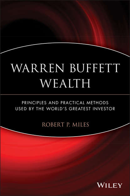 Robert Miles P. - Warren Buffett Wealth. Principles and Practical Methods Used by the World's Greatest Investor