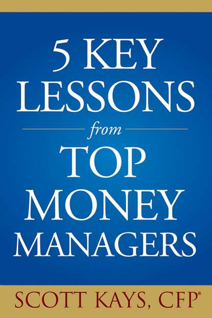 Five Key Lessons from Top Money Managers (Scott  Kays). 