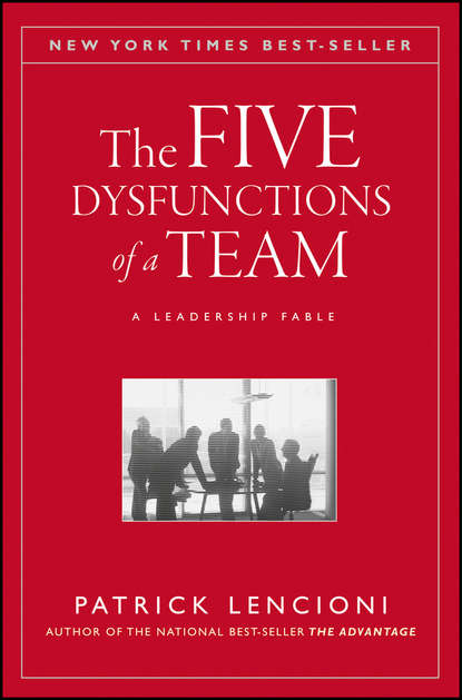 The Five Dysfunctions of a Team. A Leadership Fable - Ленсиони Патрик