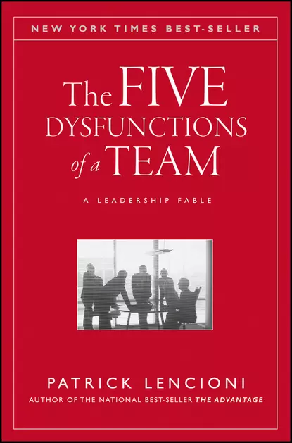 Обложка книги The Five Dysfunctions of a Team. A Leadership Fable, Патрик Ленсиони