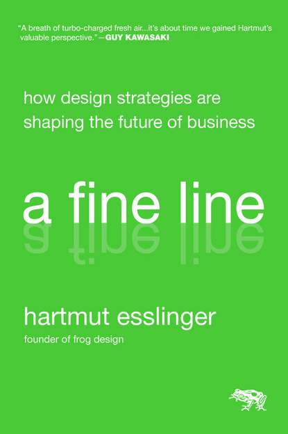 Hartmut  Esslinger - A Fine Line. How Design Strategies Are Shaping the Future of Business